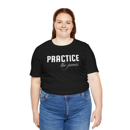 Unisex Jersey Short Sleeve-PRACTICE the pause