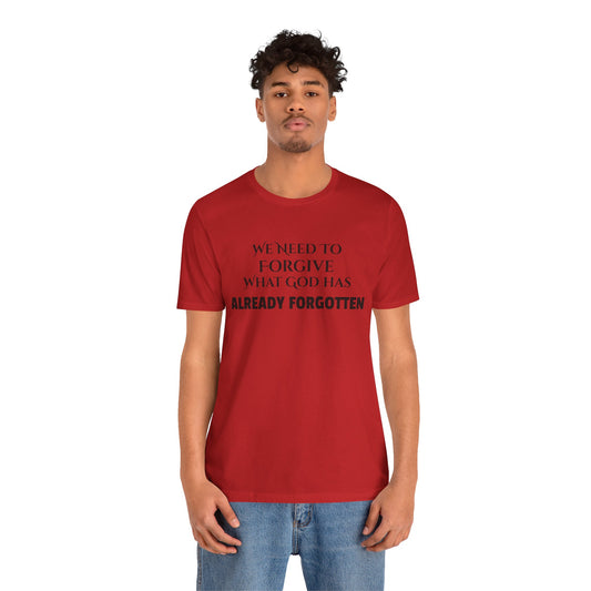 "We Need To Forgive What God Has Already Forgotten" Christian Inspirational Tee 2