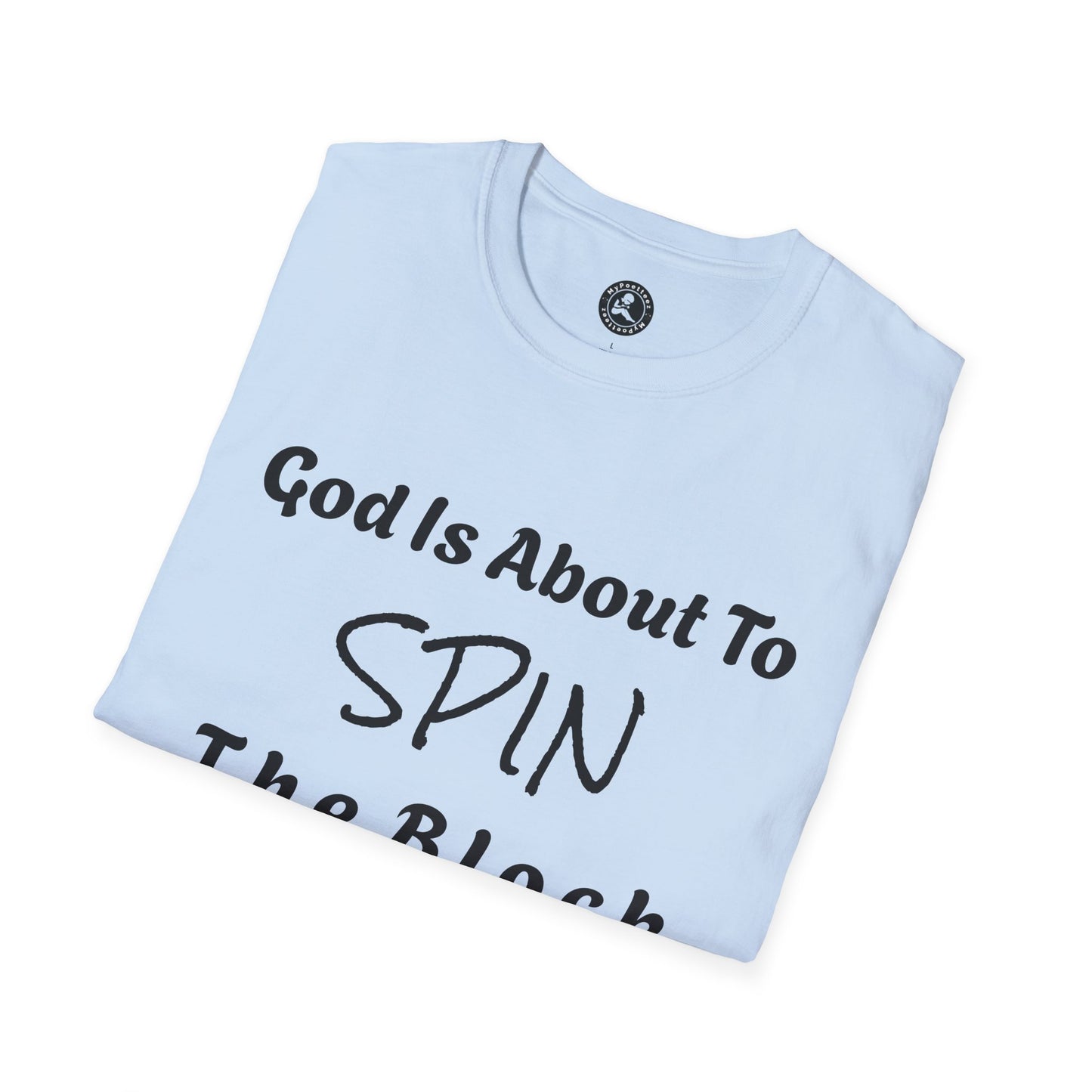 Unisex Softstyle Short Sleeve-God Is About To Spin The Block