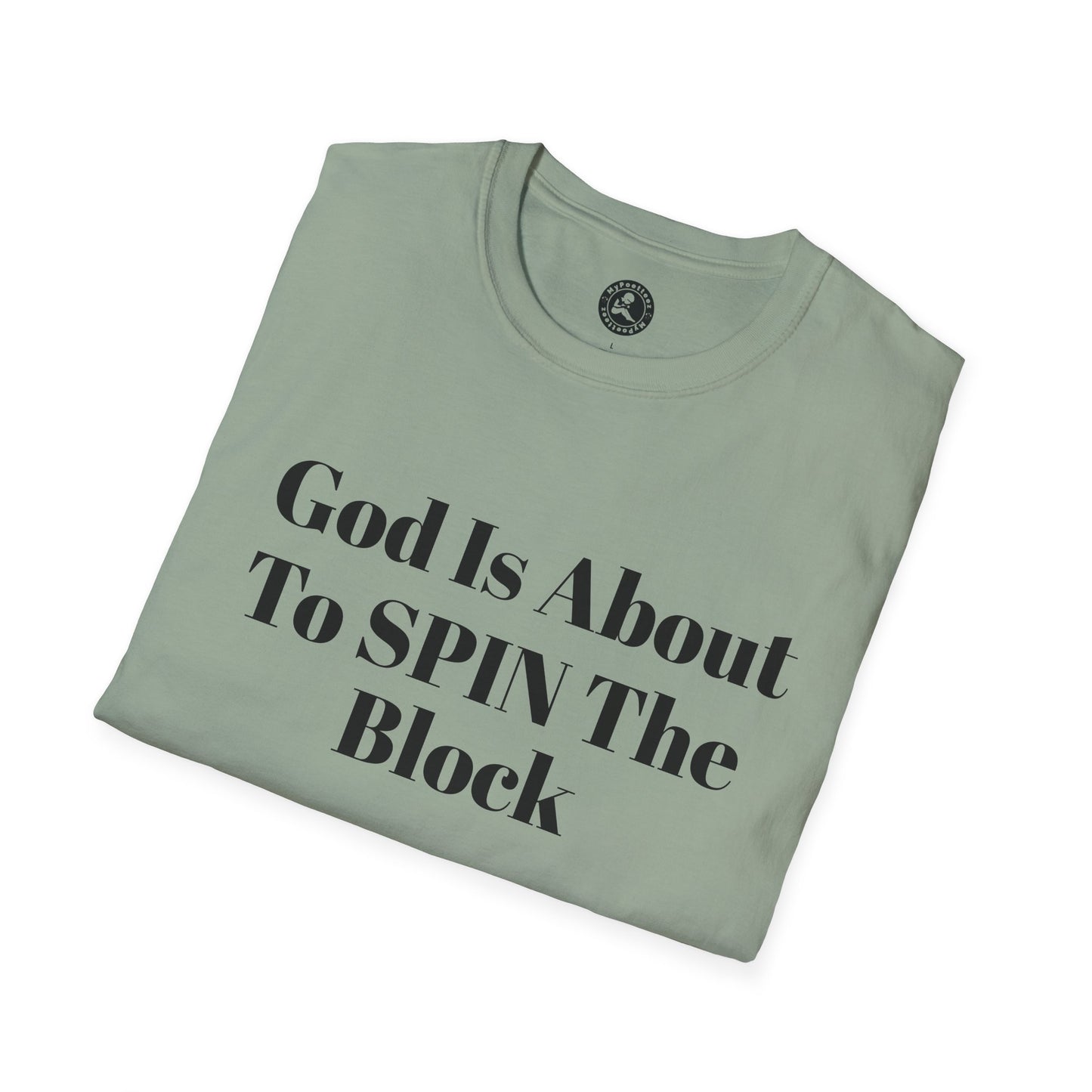 Unisex Softstyle-God Is About To Spin The Block!