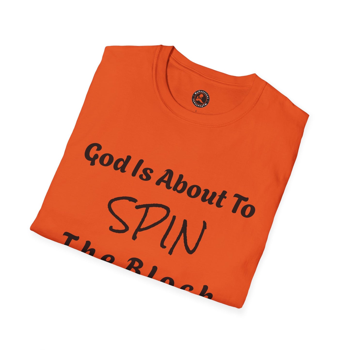 Unisex Softstyle Short Sleeve-God Is About To Spin The Block