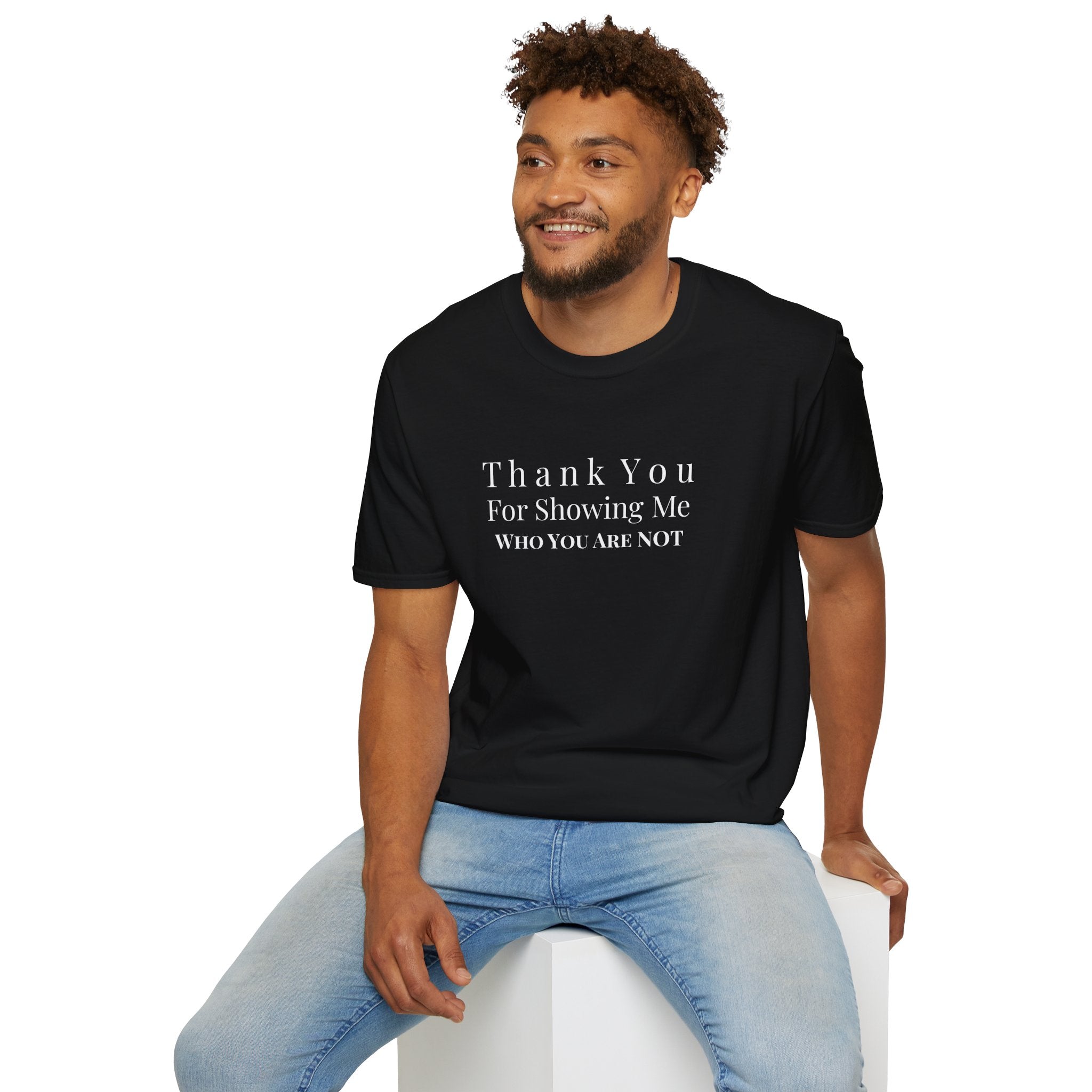 Unisex Softstyle-Thank You For Showing Me Who You Are NOT!