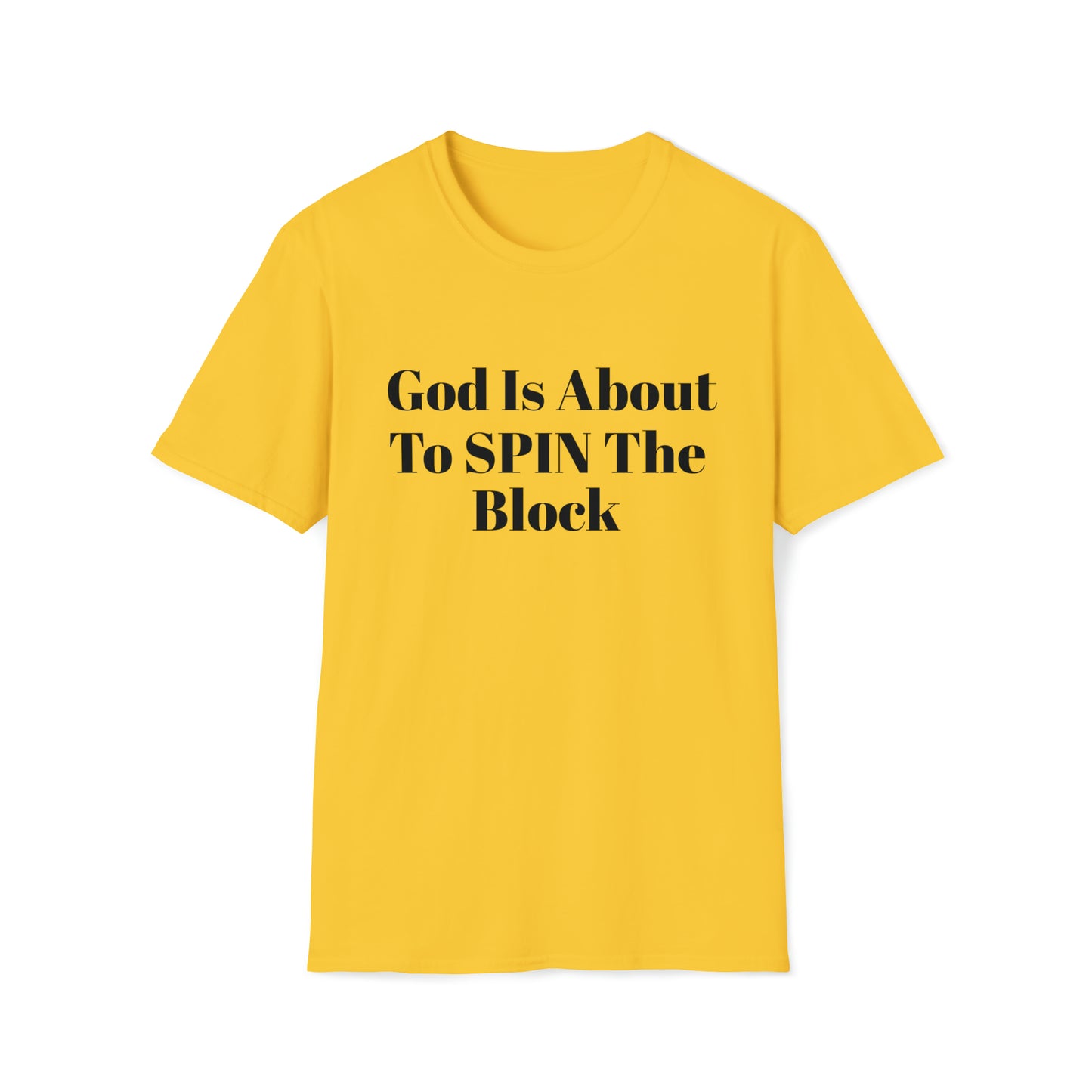 Unisex Softstyle T-Shirt-God Is About To Spin The Block!