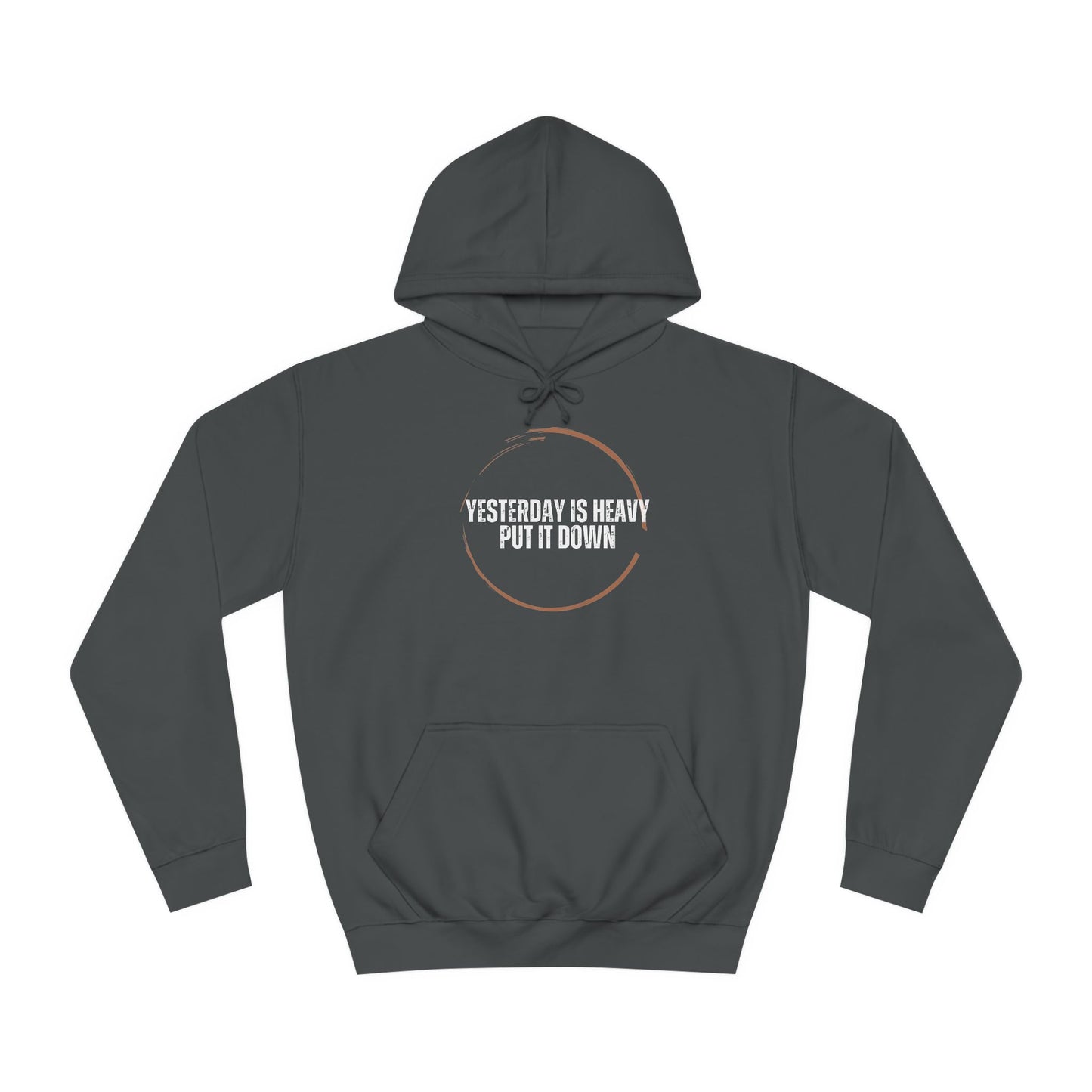 Unisex College Hoodie-Yesterday Is Heavy-Put It Down
