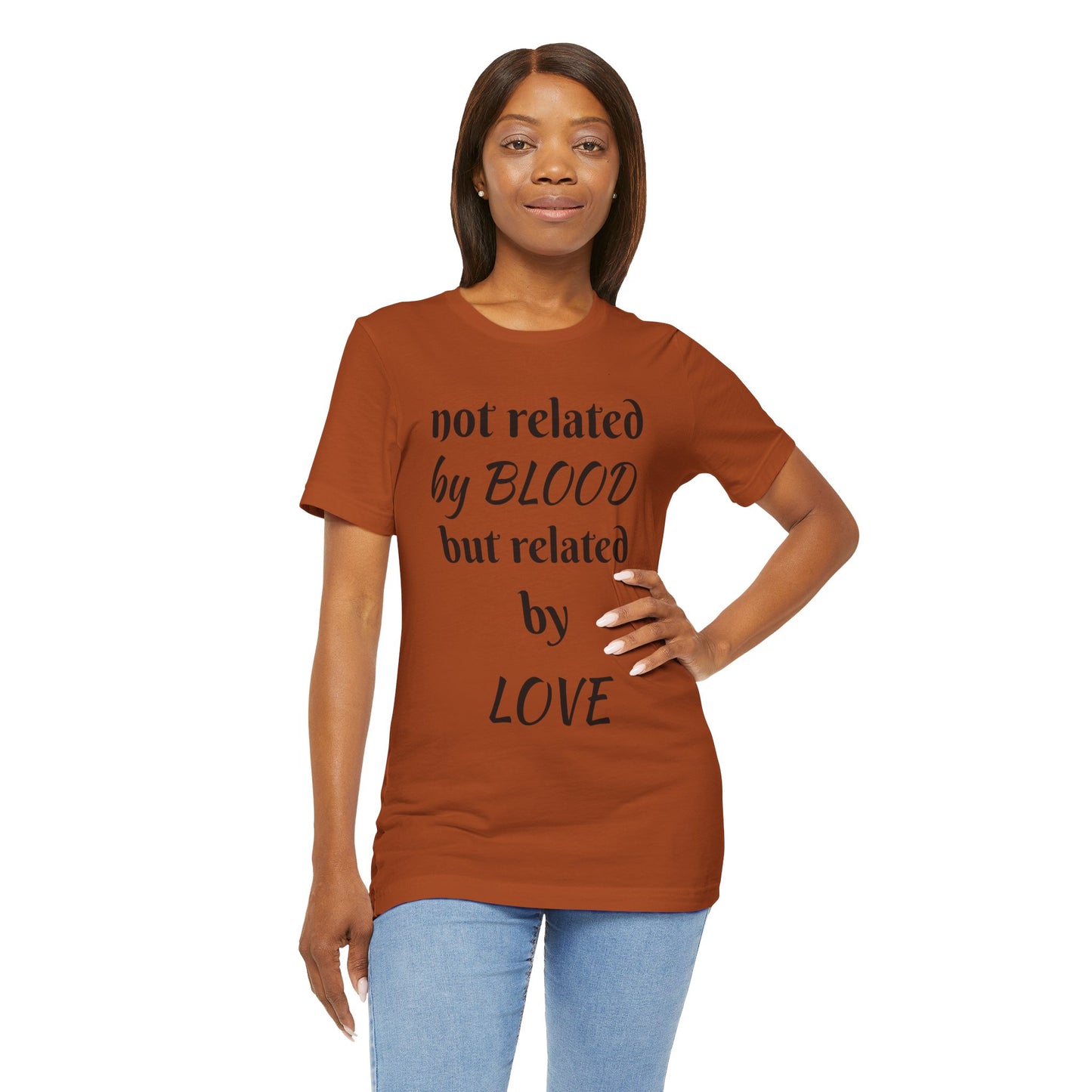 Unisex Jersey Short Sleeve-not related by BLOOD but related by LOVE