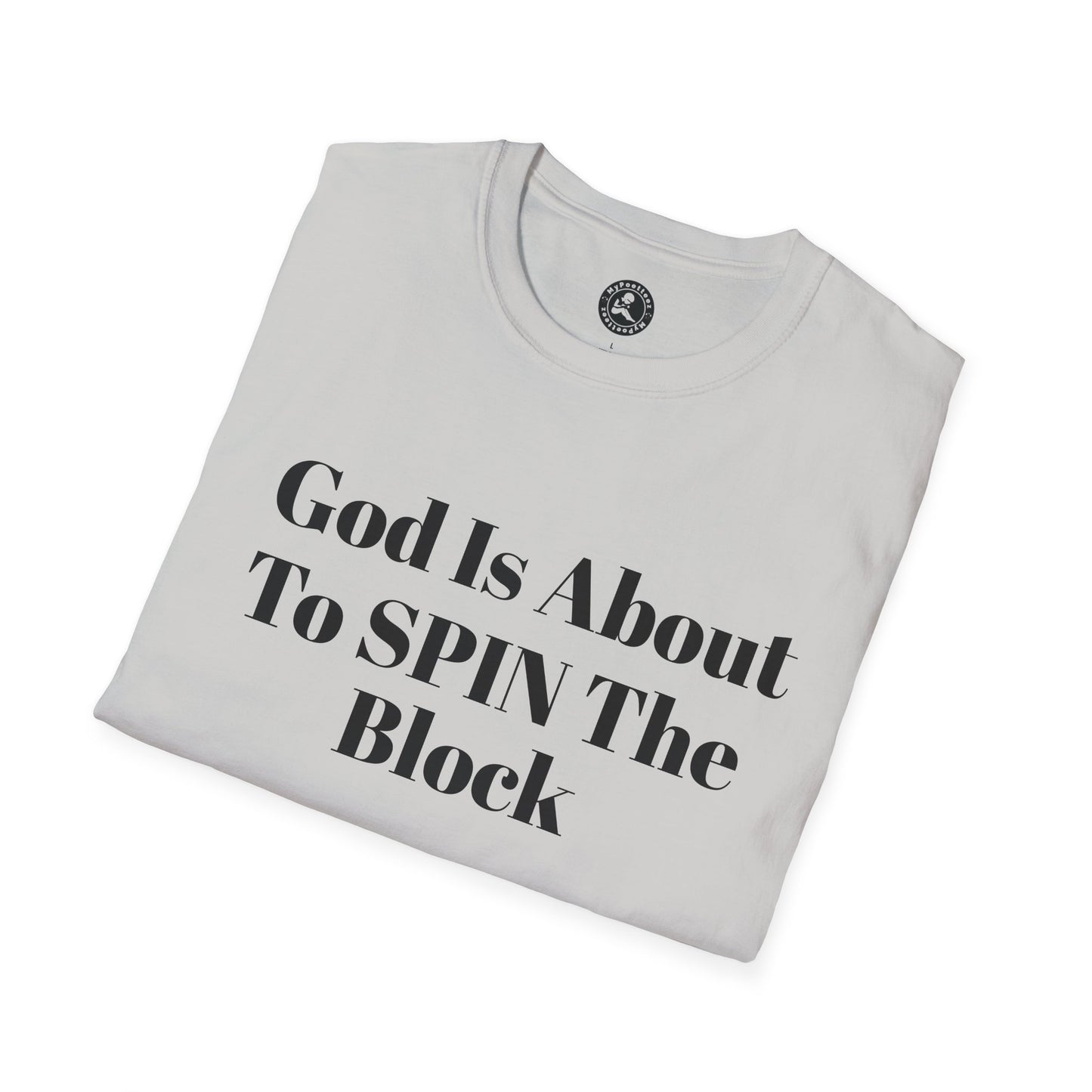 Unisex Softstyle-God Is About To Spin The Block!