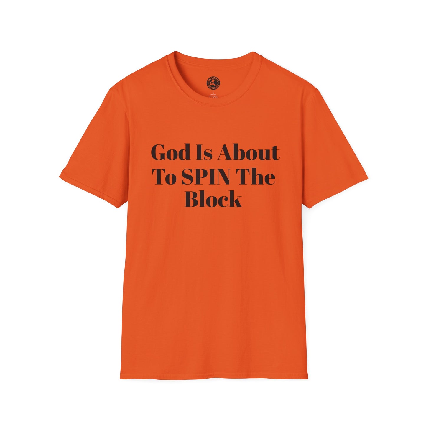 Unisex Softstyle-God Is About To Spin The Block!