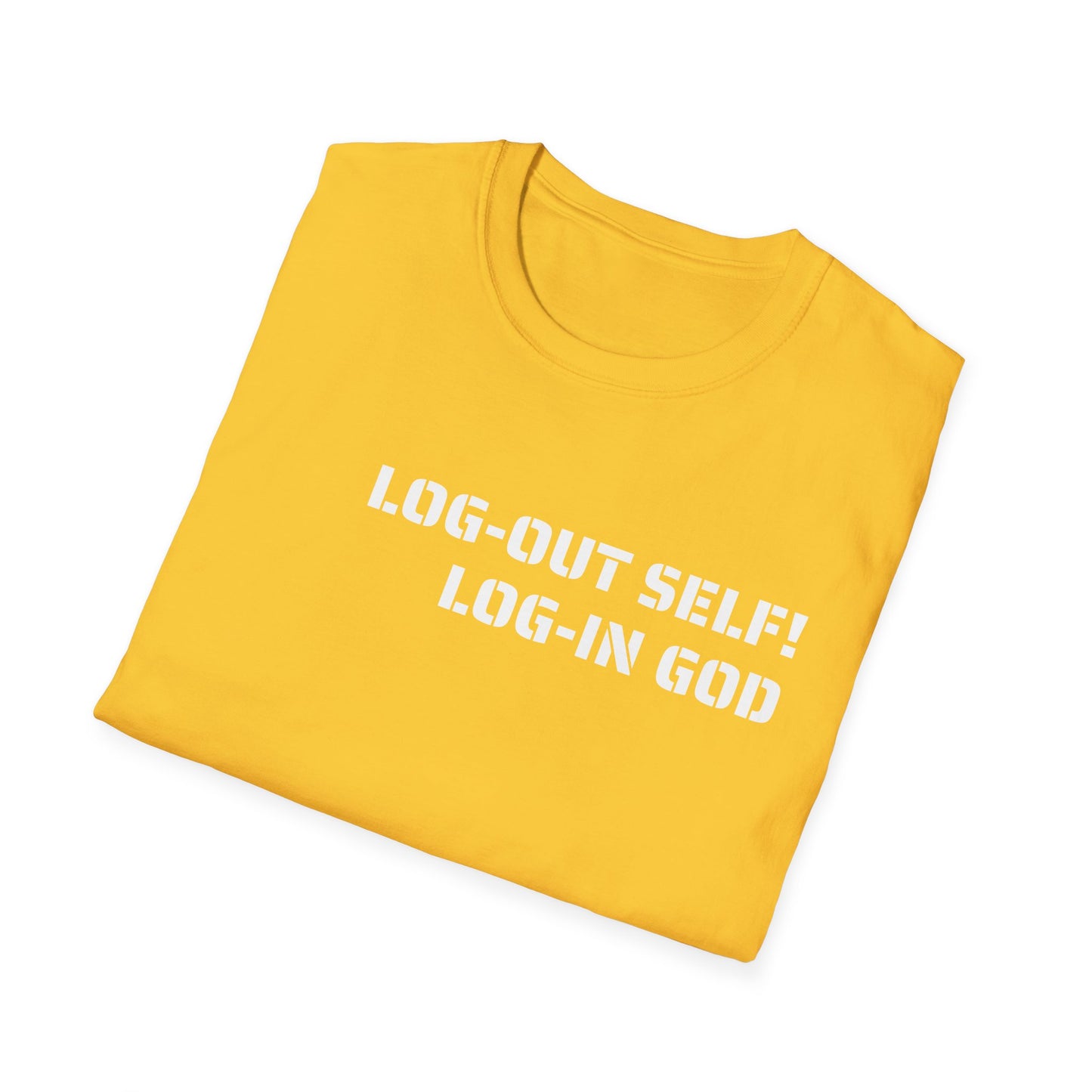 Unisex Softstyle-LOG-OUT SELF! LOG-IN GOD