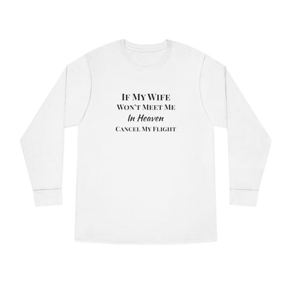 "If My Wife Won't Meet Me In Heaven-Cancel My Flight" Long Sleeve Tee — Funny Couple Shirt