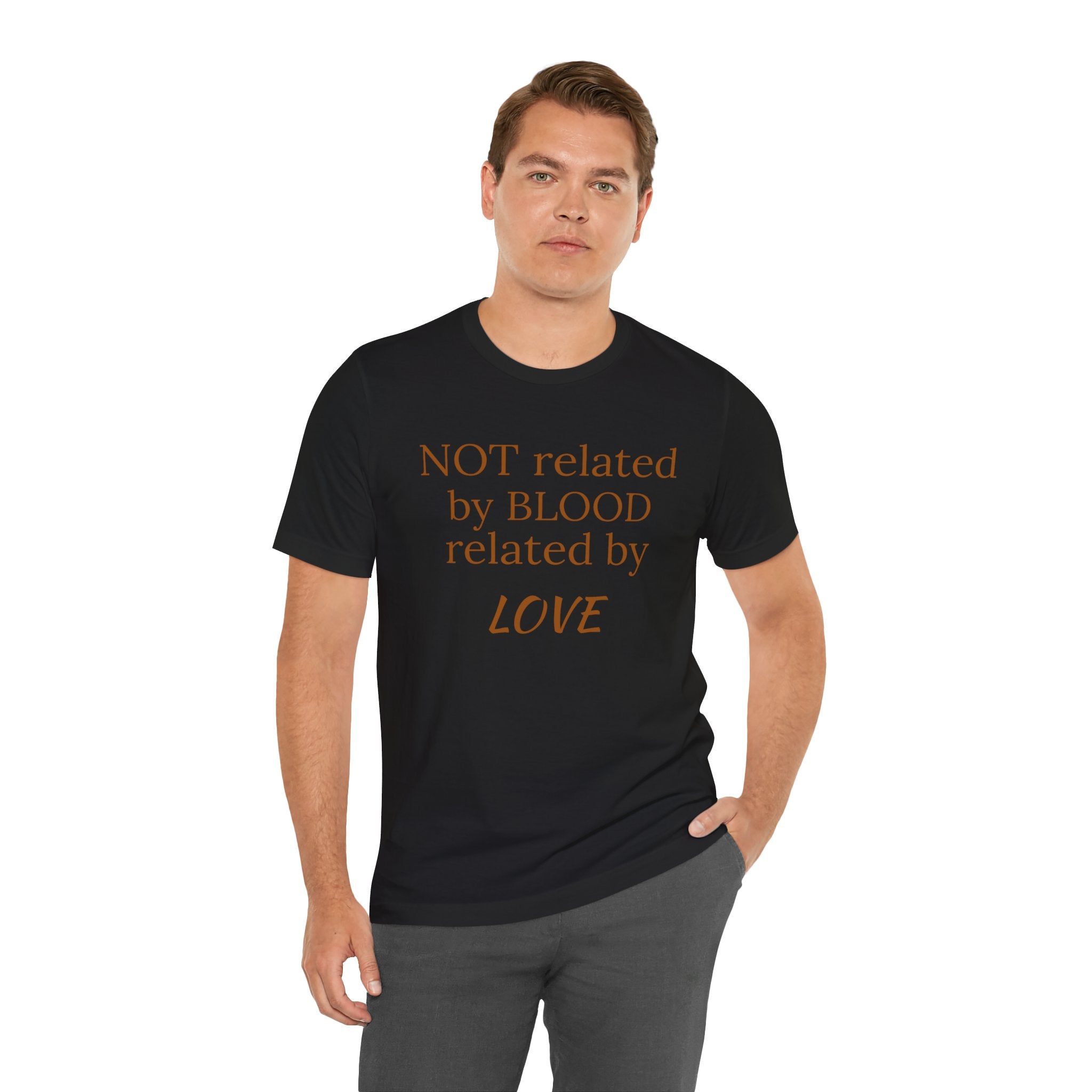 Unisex Jersey Short Sleeve-NOT related by BLOOD related by LOVE