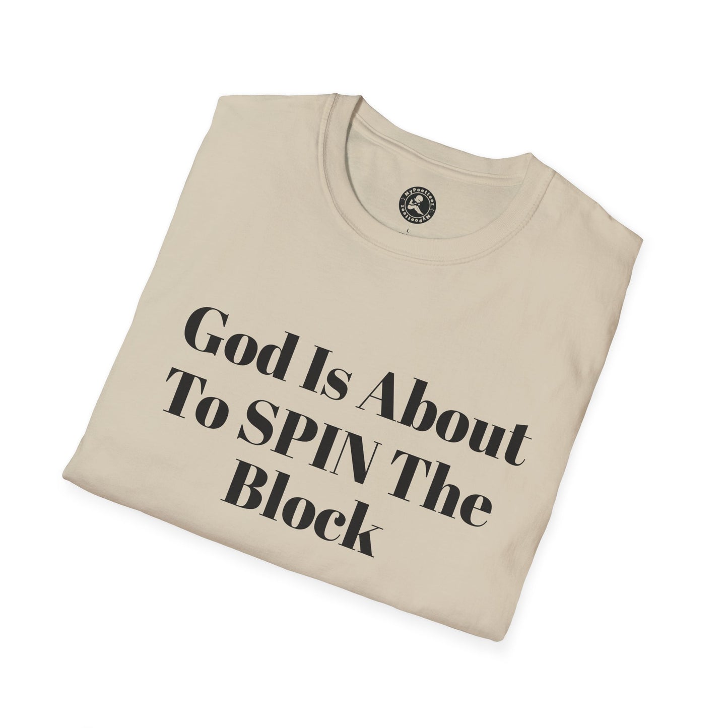 Unisex Softstyle-God Is About To Spin The Block!