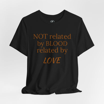 Unisex Jersey Short Sleeve-NOT related by BLOOD related by LOVE