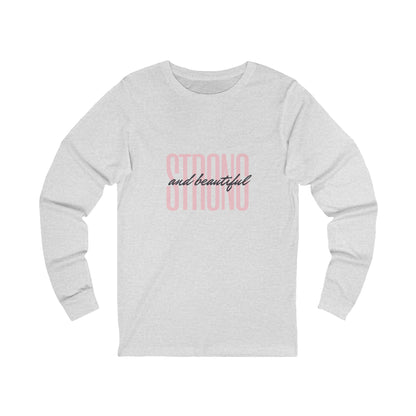 Unisex Jersey Long Sleeve -Strong and Beautiful