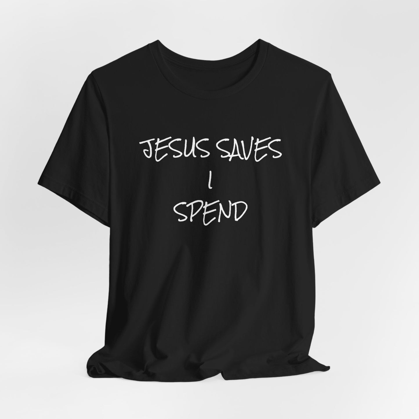 Unisex Jersey Short Sleeve-JESUS SAVES-I SPEND