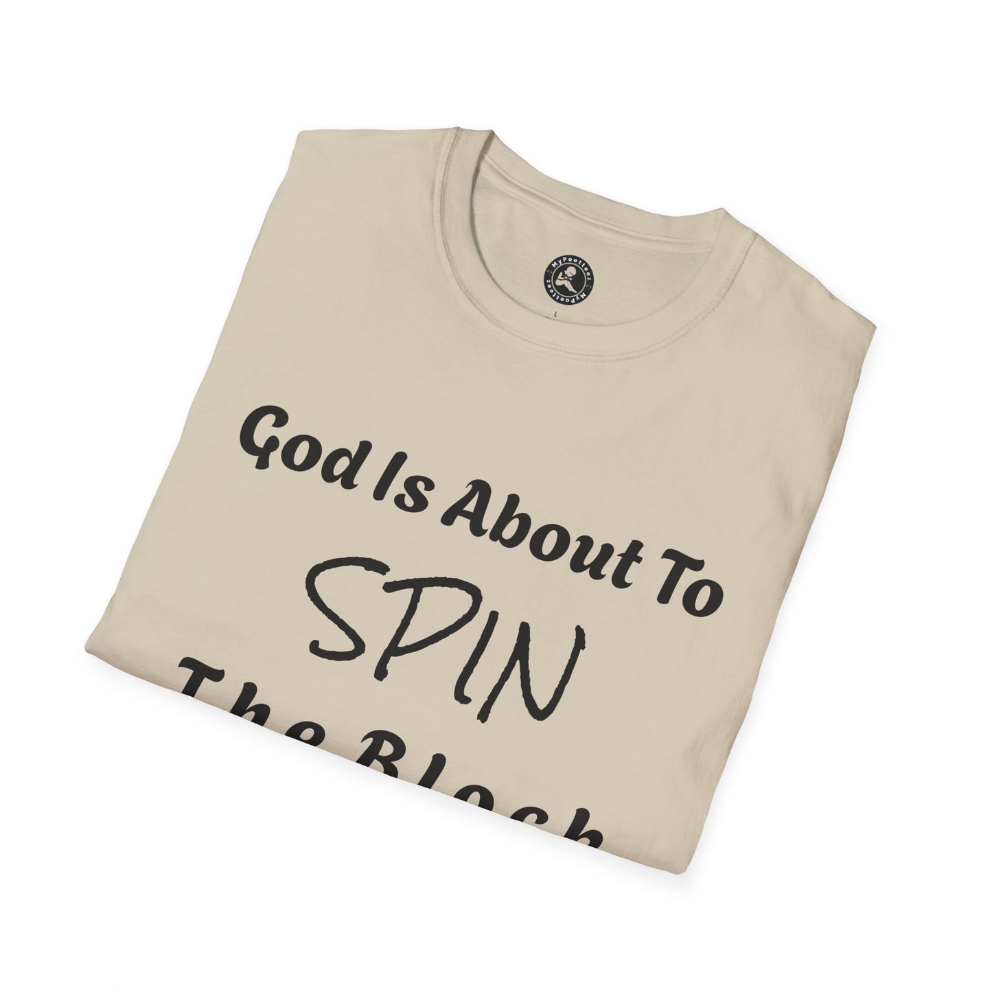 Unisex Softstyle Short Sleeve-God Is About To Spin The Block