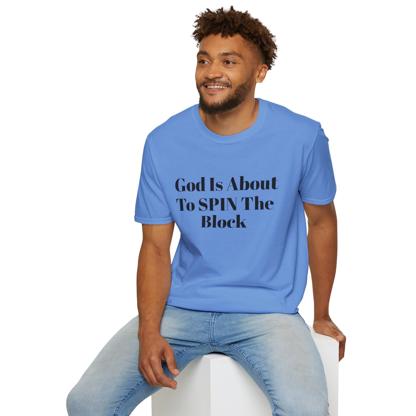 Unisex Softstyle-God Is About To Spin The Block!