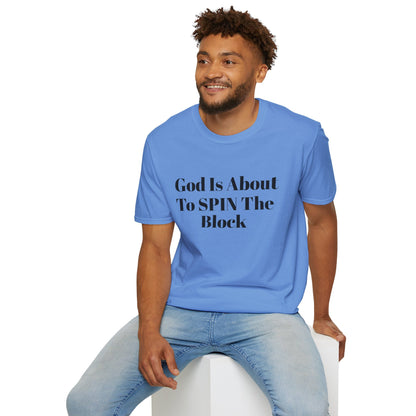 Unisex Softstyle-God Is About To Spin The Block!