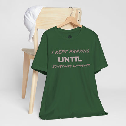 Inspirational I KEPT PRAYING Tee - Unisex Jersey Short Sleeve
