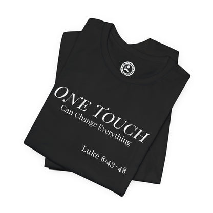 One Touch Can Change Everything Tee — Luke 8:43-48 Christian Faith T-Shirt
