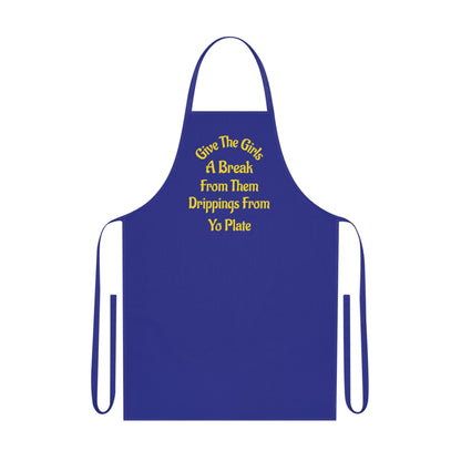Apron — “Give The Girls A Break From Them Drippins From Yo Plate” Cotton Kitchen Apron