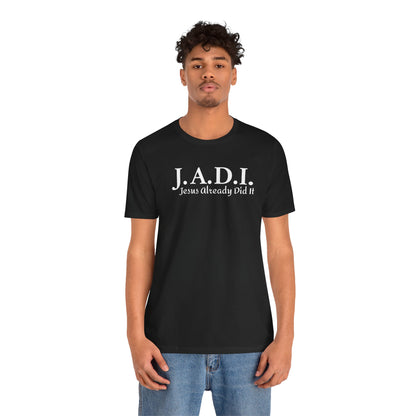 Unisex Jersey Short Sleeve Tee-Jesus Already Did It "J A D I"