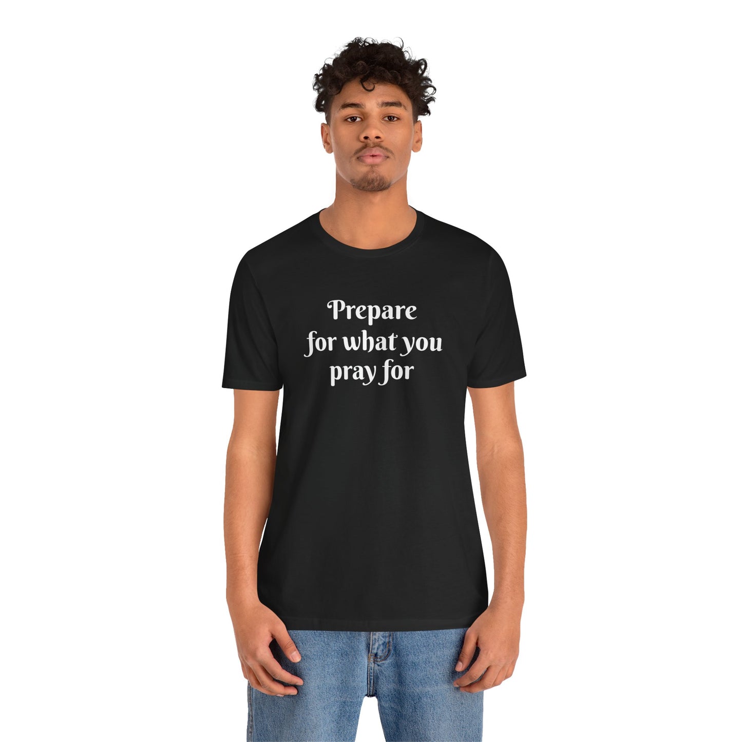 Unisex Jersey Short Sleeve-Prepare for what you pray for