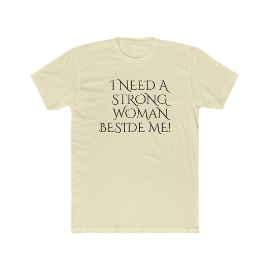 Men's Cotton Crew-I Need A Strong Woman Beside Me