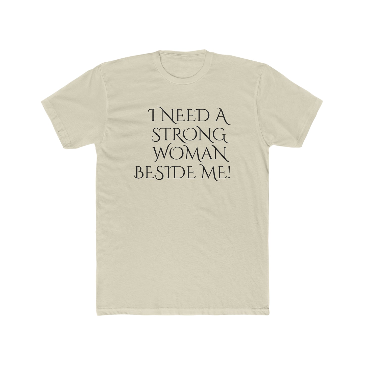 Men's Cotton Crew-I Need A Strong Woman Beside Me