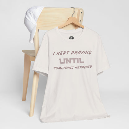 Inspirational I KEPT PRAYING Tee - Unisex Jersey Short Sleeve