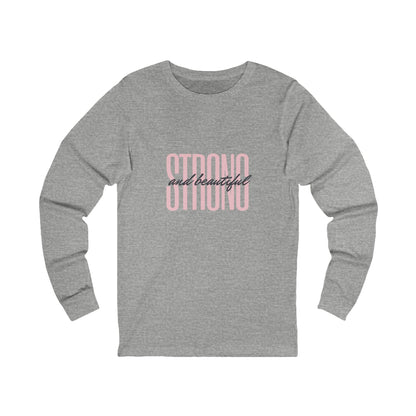 Unisex Jersey Long Sleeve -Strong and Beautiful