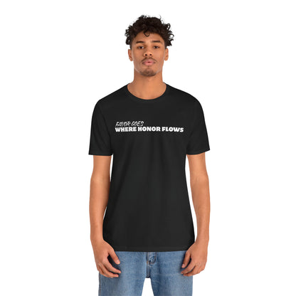 Unisex Jersey Short Sleeve-FAVOR GOES WHERE HONOR FLOWS