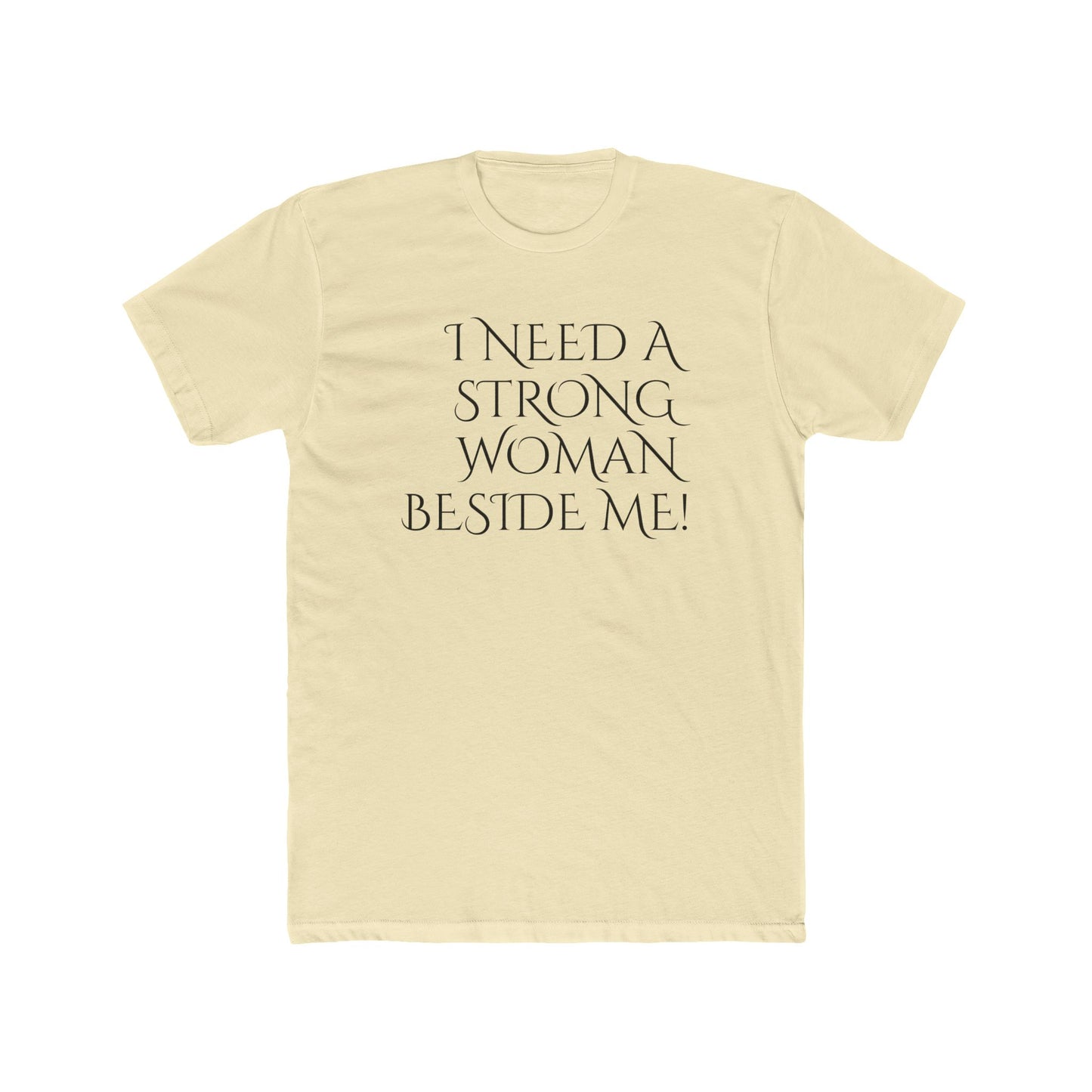 Men's Cotton Crew-I Need A Strong Woman Beside Me
