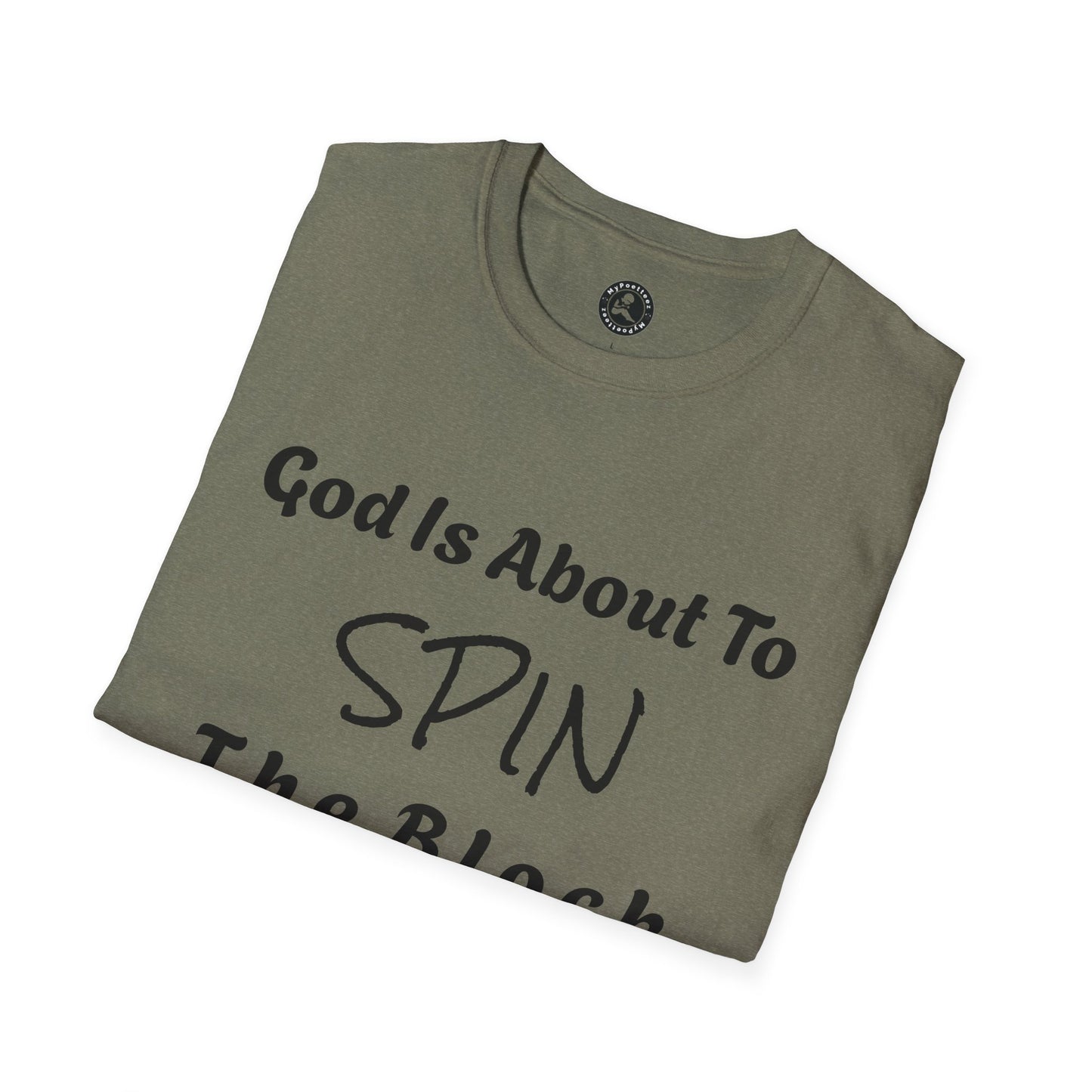 Unisex Softstyle Short Sleeve-God Is About To Spin The Block