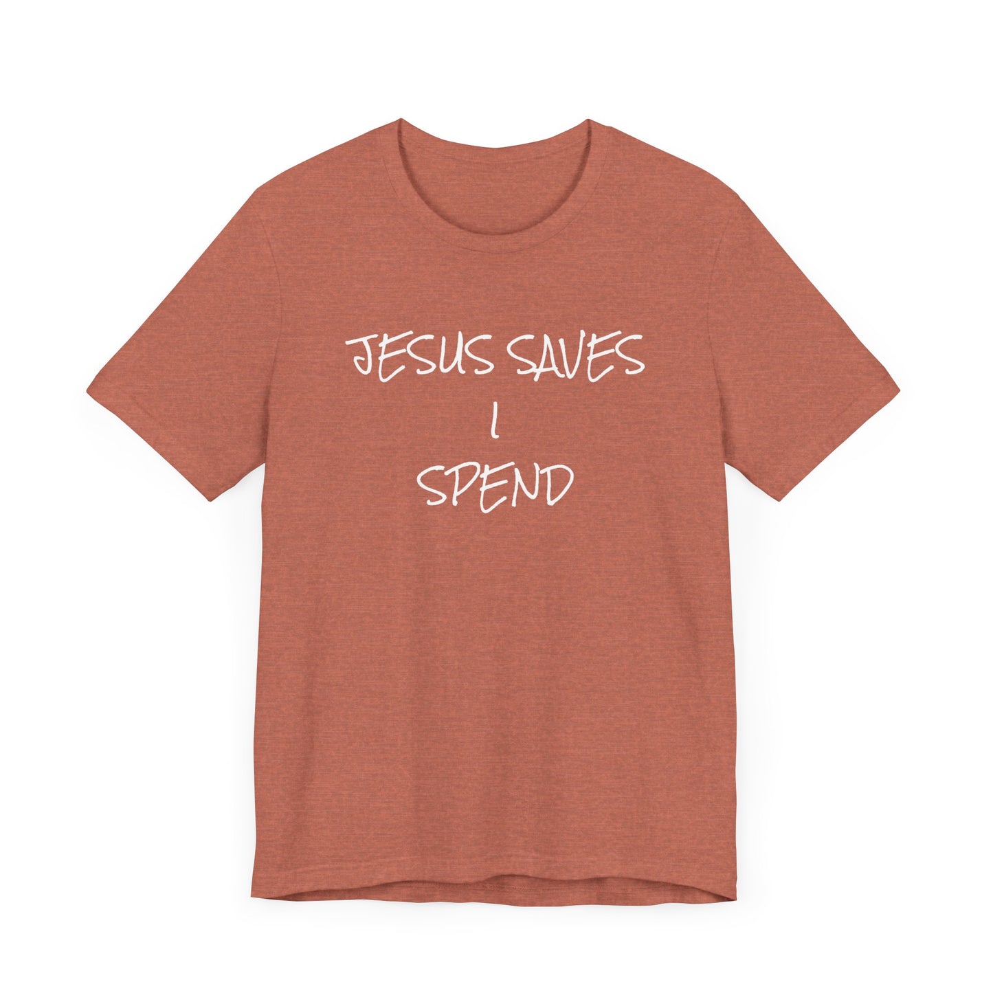 Unisex Jersey Short Sleeve-JESUS SAVES-I SPEND