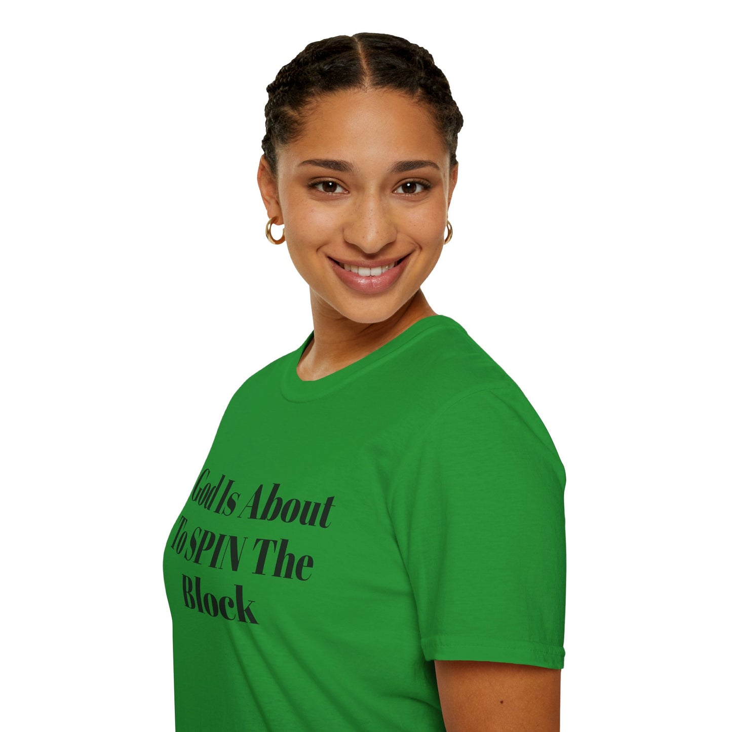 Unisex Softstyle-God Is About To Spin The Block!