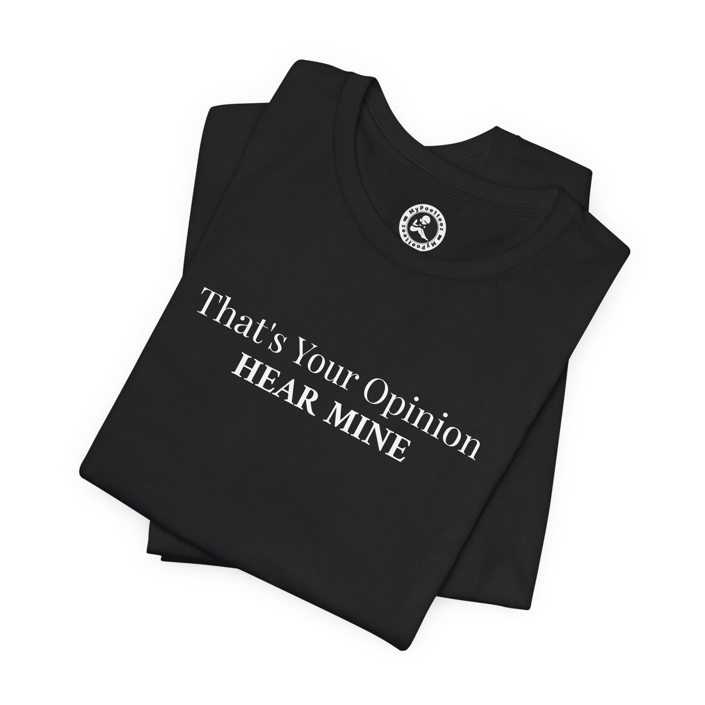 Graphic Tee — "That's Your Opinion, Hear Mine" Bold Statement T-Shirt