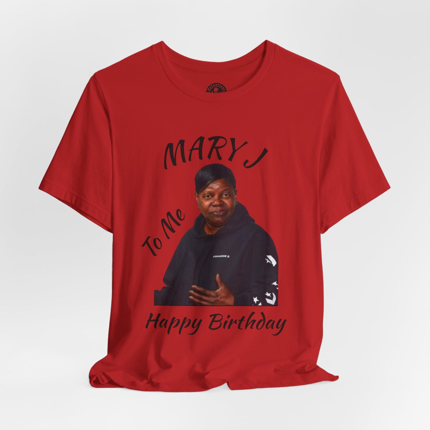 "Mary J-Happy Birthday" To Me Graphic T-Shirt