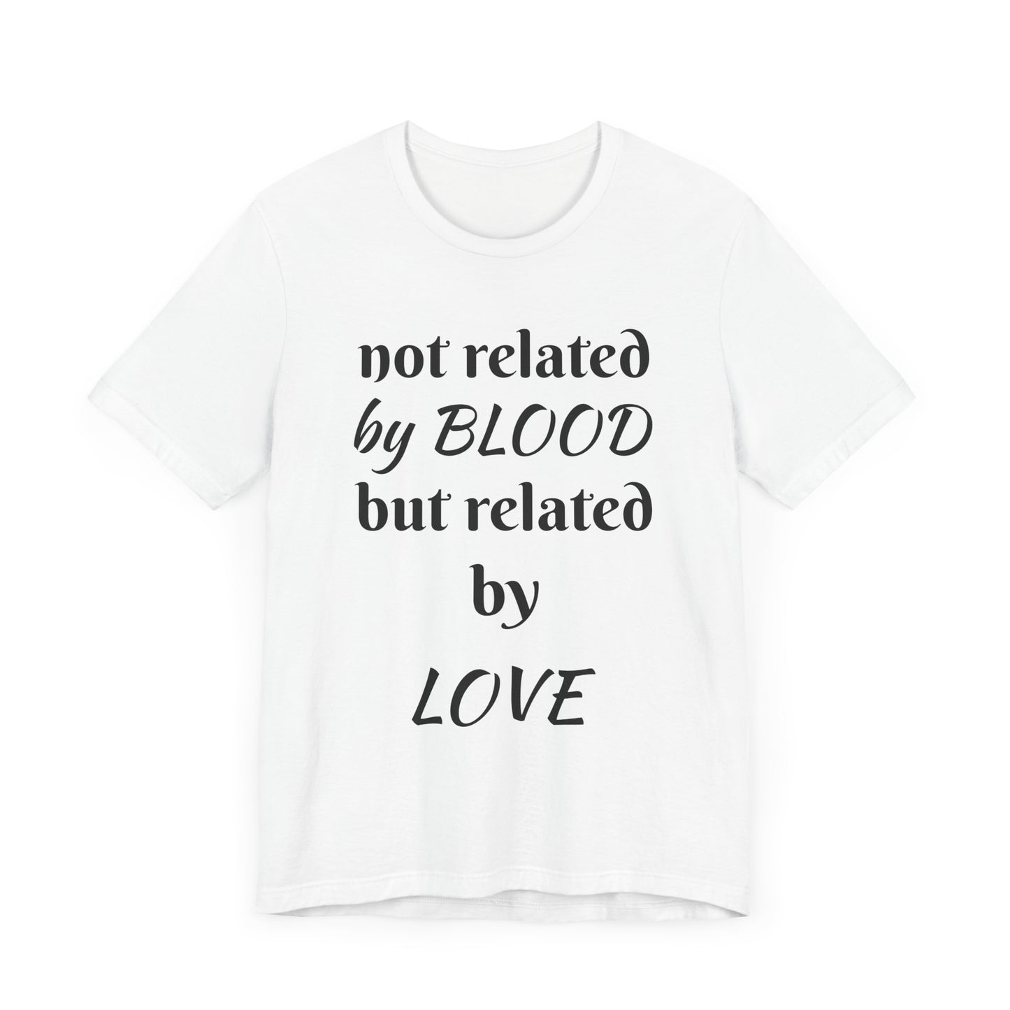 Unisex Jersey Short Sleeve-not related by BLOOD but related by LOVE