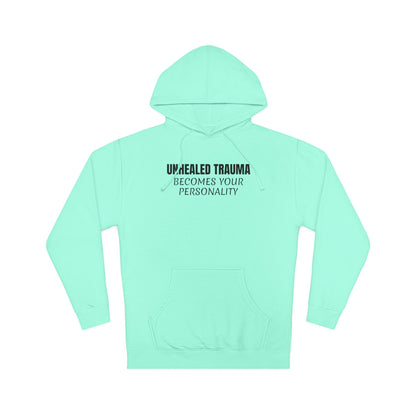 'Unhealed Trauma Becomes Your Personality' Hoodie — Mental Health Awareness Pullover