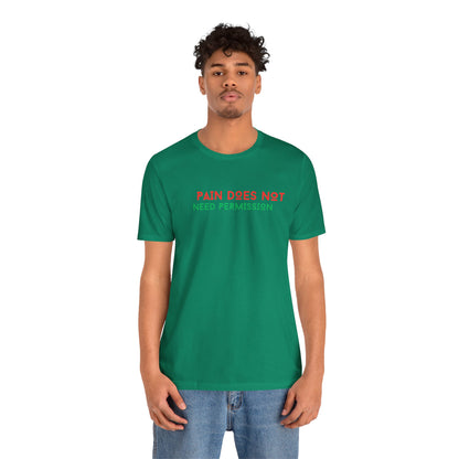 Unisex Jersey Short Sleeve--PAIN DOES NOT NEED PERMISSION