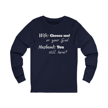 Unisex Jersey Long Sleeve Tee-Choose God-You Still Here?