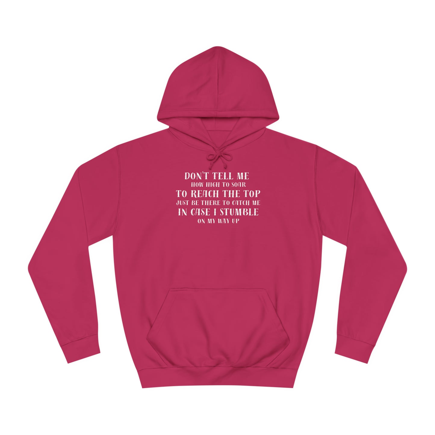 Unisex College Hoodie --Don't Tell Me How High To Soar-Just Be There