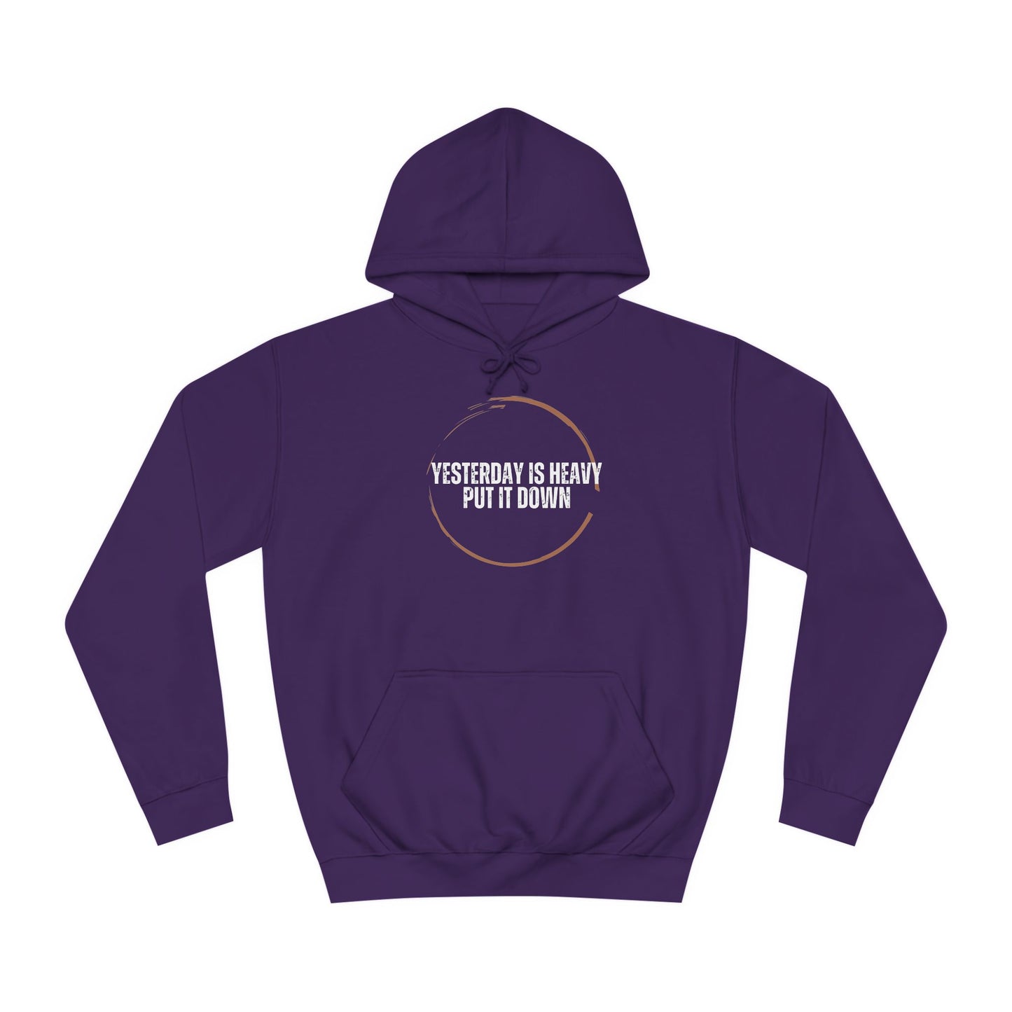 Unisex College Hoodie-Yesterday Is Heavy-Put It Down
