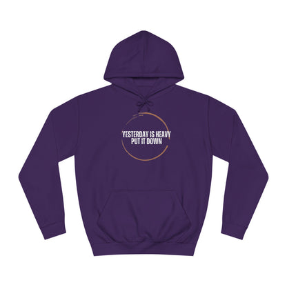 Unisex College Hoodie-Yesterday Is Heavy-Put It Down