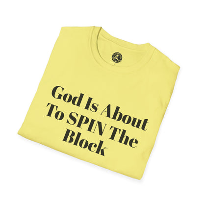 Unisex Softstyle-God Is About To Spin The Block!
