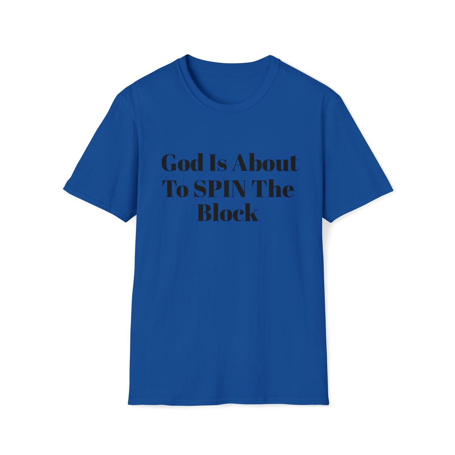 Unisex Softstyle T-Shirt-God Is About To Spin The Block!