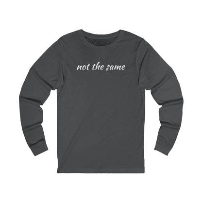 Unisex Jersey Long Sleeve-"WE ARE NOT THE SAME"