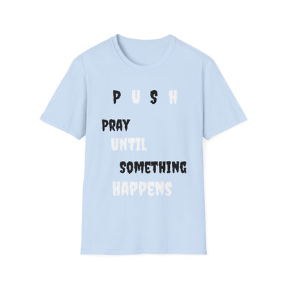 Unisex Softstyle-Pray Until Something Happens (PUSH)