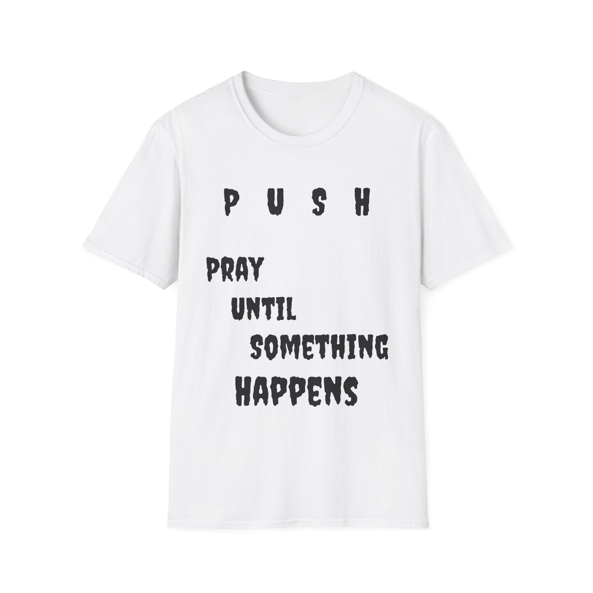 Unisex Softstyle-Pray Until Something Happens (PUSH)