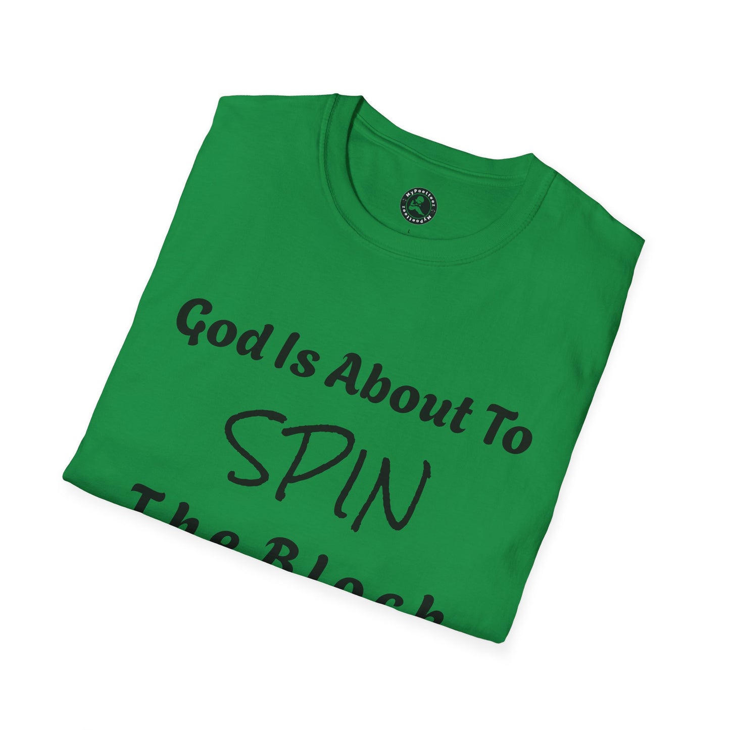 Unisex Softstyle Short Sleeve-God Is About To Spin The Block